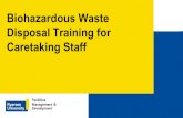 Biohazardous Waste Disposal Training for Caretaking Staff · Biohazardous Waste Disposal Training for Caretaking Staff. To provide workers with general awareness on the hazards associated
