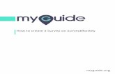 MyGuide | How to create a Survey on SurveyMonkey€¦ · create a Survey on SurveyMonkey BUY RESPONSES surveys us a white label URL. CREATE SURVEY Get fancy. Cu SEE ALL PLANS Total