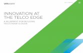 INNOVATION AT THE TELCO EDGE · Edge clouds apply cloud architecture principles to compute, storage, and networking infrastructure at the edge of the operator network. Where these
