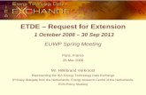 ETDE – Request for Extension · ETDE – Request for Extension 1 October 2008 – 30 Sep 2013 EUWP Spring Meeting Paris, France. 26 Mar 2008. Mr. Hillebrand Verkroost. Representing