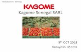 Kagome Senegal SARL - UNDP · Kagome’s business model Current activities in Senegal. Vision 1. Improvement of food self-sufficiency and local production. 2. High level food safety
