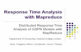 Response Time Analysis with Mapreduce€¦ · • Cluster of 15 Sun Fire x4100 machines • Each with 2 dual-core, 64-bit Opteron 275 processors and 8GB RAM • Connected by Infiniband