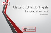Adaptation of Text for English Language Learners · Identify available tools to assist teachers in the adaptation of text to meet the linguistic needs of English Learners (ELs) ...