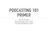 Podcasting 101 Primerbooktrailer101.info/course/wp-content/uploads/Podcasting_101_Prim… · PODCASTING 101 PRIMER Rich Helms BookTrailer101.info rich@richhelms.com