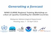 Malaysian Meteorological Department Petaling Jaya, 7 - 10 ...mce2.org/wmogurme/images/workshops/ASEAN/day3/... · Overview . 1. Creating the tools to generate a forecast Generic AQ