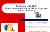 Children with SLI: Associated Deficits in Phonology and ......2 Associated Deficits in SLI: Word Learning zChildren with SLI tend to – Score lower than children with NL on vocabulary
