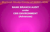 BANK BRANCH AUDIT under CBS ENVIRONMENT (Advances)€¦ · BANK BRANCH AUDIT under CBS ENVIRONMENT (Advances) N D KUNDU . Agenda y Purpose of SBA y Coverage of Advances y General