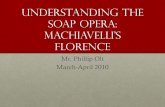 Understanding the Soap Operarrcaolt.weebly.com/.../machiavelli_soap_opera.pdf · Soap Opera: Machiavelli’s Florence Mr. Phillip Olt March-April 2010 . Europe in 1519 . ITALY IN