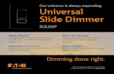 Universal slide dimmer brochure - Eaton...Forward phase cut Forward & reverse phase cut – Dimming type Adjustable low-end trim Wiring Back & side wire Wire leads type Title 20/24