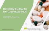 BIOCOMPATIBLE MATRIX FOR CONTROLLED DRUG · Allow an extension of existing patents for block-buster drugs with a newly formulated API that is more efficient either by reducing dosage