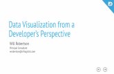Data Visualization from a Developer’s Perspective Day/World IA Day - Data Vi… · Will Robertson • .NET/iOS/Java/Web/?? Developer • Software & Parallel Architecture • 10