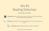 Mrs B’s Reading Detectives€¦ · Mrs B’s Reading Detectives On each page, you will find: A vocabulary question (find the line, put your finger on it. Read the sentence back.