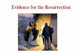 1 Evidence for the Resurrection€¦ · Evidence for the Resurrection. 1. The tomb was secured Pilate ordered the tomb to be guarded at the insistence of the Jews:[Matthew 27:63 -64]