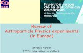 Review Astroparticle Physics experiments (in Europe)ific.uv.es/~ferrer/talks-50th/aferrer-sea120906.pdf · Review of. Astroparticle Physics experiments (in Europe) Antonio Ferrer.