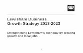 Strengthening Lewisham’s economy by creating …councilmeetings.lewisham.gov.uk/documents/s26027/Lewisham...1.7 The approach of the Lewisham Business Growth Strategy is to determine