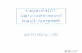 Endoleaks after EVAR: Watch and wait or intervene? RADY ...msrads.web.unc.edu/files/2019/07/RADYs-Case... · 1. England A, Mc Williams R. Endovascular aortic aneurysm repair (EVAR).