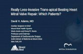 Really Less-Invasive Trans -apical Beating Heart Mitral Valve ......Really Less-Invasive Trans -apical Beating Heart Mitral Valve Repair: Which Patients? David H. Adams, MD Cardiac