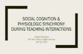 SOCIAL COGNITION & PHYSIOLOGIC SYNCHRONY DURING …web.mit.edu/xtalks/Rodriguez-xtalk-4-28-16.pdf · 2016-05-03 · Social Emotional Cognition and Teaching Well-established social