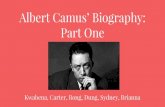 Part One Albert Camus’ Biography€¦ · Albert Camus’ Biography: Part One Kwabena, Carter, Rong, Dung, Sydney, Brianna. Life in Algeria Born in Mondovi, Algeria in 1913 From