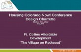 Housing Colorado Now! Conference Design Charrette · Housing Colorado Now! Conference Design Charrette October 9-11, 2012 Vail, CO Ft. Collins Affordable Development “The Village