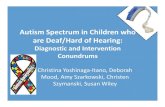 Autism Spectrum in Children who are Deaf/Hard of Hearing · Autism Spectrum in Children who are Deaf/Hard of Hearing: Diagnostic and Intervention Conundrums Christina Yoshinaga-Itano,