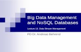 Big Data Management and NoSQL Databasespages.iai.uni-bonn.de/behrend_andreas/lehre/FIM/SS... · Big Data Management and NoSQL Databases Lecture 13. Data Stream Management PD Dr. Andreas