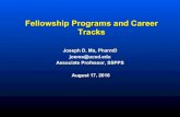 Fellowship Programs and Career Tracks - pharmacy.ucsd.edu · Fellowship Programs and Career Tracks Joseph D. Ma, PharmD joema@ucsd.edu Associate Professor, SSPPS August 17, 2016