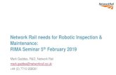 Network Rail needs for Robotic Inspection & Maintenance ...Network Rail needs for Robotic Inspection & Maintenance: RIMA Seminar 5th February 2019 Mark Gaddes, R&D, Network Rail mark.gaddes@networkrail.co.uk