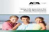 Using Life Insurance For Annuity Maximization · to buy a life insurance policy can maximize the value for your client’s heirs. hoW does it Work? There are two common ways to use