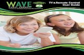 TV & Remote Control User Guide - Wave Rural Connect · live and recorded TV Displays program GUIDE Controls and MUTEs TV VOLUME EXITs current menu and returns to current program Accesses