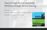How to Foster Service Leadership Attributes through ... · Servant leadership management knows about, cares about, and communicates about the importance of service Service leadership