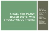 A call for plant-based diets: Why should we go there? · 2020-05-27 · PLANT-BASED DIETARY INTERVENTION IN TYPE 2 DIABETES NIDDK Randomized clinical trial Vegan, low-fat, low-GI