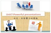 Unit 7: Powerful Presentationsweb.uch.edu.tw/ccheng123/images/download/yr2_unit_7_at_work.pdf · 1 ） Learning Objectives: (教學目標) ( C )Audiovisual Tools. 有哪些輔助器材（如,