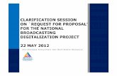 CLARIFICATION SESSION ON `REQUEST FOR PROPOSAL’ FOR THE NATIONAL BROADCASTING ... · 2015-07-02 · ON `REQUEST FOR PROPOSAL’ FOR THE NATIONAL BROADCASTING DIGITALIZATION PROJECT