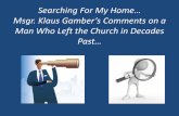 Searching For My Home… Msgr. Klaus Gamber’s Comments on a Man … · 2014-08-02 · the place of liturgy as the fruit of development came fabricated liturgy. We abandoned the