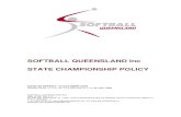 SOFTBALL QUEENSLAND Inc STATE CHAMPIONSHIP POLICY · SOFTBALL QUEENSLAND Inc STATE CHAMPIONSHIP POLICY DATE OF EFFECT: 14 OCTOBER 2019 Updated (Rules 16.11.3, 16.11.4 & new Rule 16.11.5):