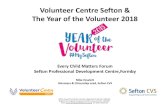 Volunteer Centre Sefton & The Year of the Volunteer 2018 · 2018-04-13 · Last year, Volunteer Centre Sefton provided direct support to 1,127 prospective volunteers. Volunteer Centre