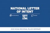 NATIONAL LETTER OF INTENT · NATIONAL LETTER OF INTENT @NLIinsider 2020 NCAA REGIONAL RULES SEMINAR. OBJECTIVES Understand Analyze Apply NLI PROVISIONS, POLICIES AND PROCESS. ...