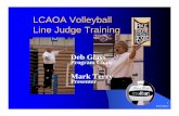 Line Judge Training - LCAOA...Line Judge Training Deb Glass Program Chair Mark Terry Presenter 8/16/2011 2 Training your Line Judges zMeeting with them a “Must” zLine Judges are