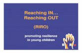 Reaching In Reaching Out In...RIRO training & video content adapted from 4 5 Resilience helps us … Steer through adversity Overcome childhood disadvantage Bounce back from trauma