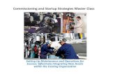Commissioning and Startup Strategies Master Class · 2016-11-30 · Commissioning and Startup Strategies Master Class Setting Up Maintenance and Operations for Success: Effectively
