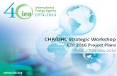 CHP/DHC Strategic Workshop · 2019-11-27 · © OECD/IEA 2014 CHP/DHC Strategic Workshop ETP 2016 Project Plans Paris, 27-28 May 2014