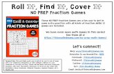 NO PREP Fraction Games€¦ · Roll It, Find It, Cover It. NO PREP Fraction Games. These NO PREP Fraction Games are a fun way to get in some extra practice with all kinds of fraction