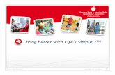 Living Better with Life’s Simple 7€¦ · American Heart Association Living Better with Life’s Simple 7 10 For effective weight loss, start here: •Choose to invest your energy