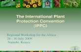 The International Plant Protection Convention (IPPC) · 2016-11-02 · The International Plant Protection Convention (IPPC) Regional Workshop for the Africa: 28 - 30 July 2009 Nairobi,