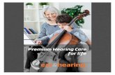 Premium Hearing Care for life · Hearing Aid manufacturer, instead we o˛er the best solutions from a wide range of manufacturers that best suit our clients’ needs. Our Audiologists