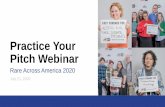 Practice Your Pitch Webinar - rareadvocates.org...download Cinebody and start filming your 90-second elevator pitch •Following this webinar, the first 15 advocates who submit their