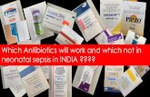 Which Antibiotics will work and which not in neonatal ...babathakranwala.in/iapneochap/uploads/neocon 2016 presentation/… · Can’t predict which antibiotics will work and which