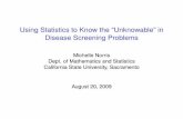 Using Statistics to Know the “Unknowable” in Disease Screening … · 2009-08-21 · Using Statistics to Know the “Unknowable” in Disease Screening Problems Michelle Norris