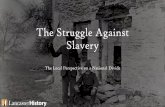 The Struggle Against Slavery - LancasterHistory · 2020-03-18 · The Fugitive Slave Act of 1850 required that all captured runaway slaves be returned to their owners and that those